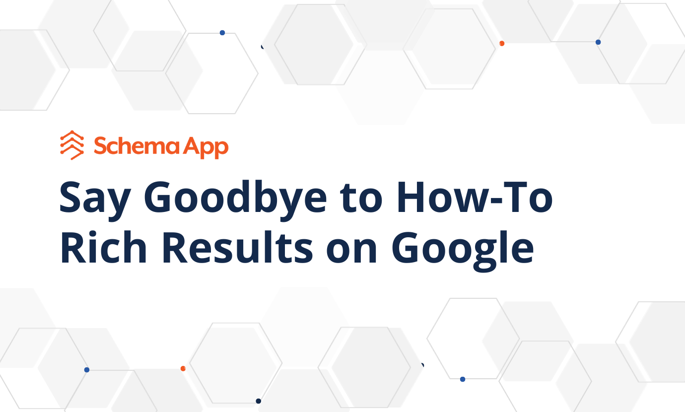 Say Goodbye to How-To Rich Results on Google | Schema App Solutions