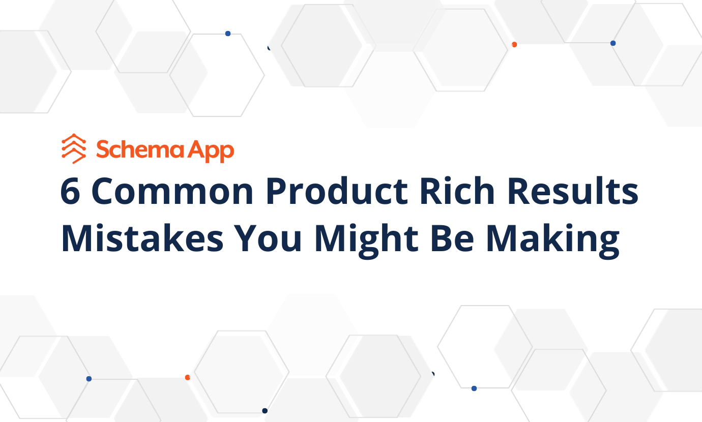 6 Common Product Rich Result Mistakes You Might Be Making | Schema App Solutions