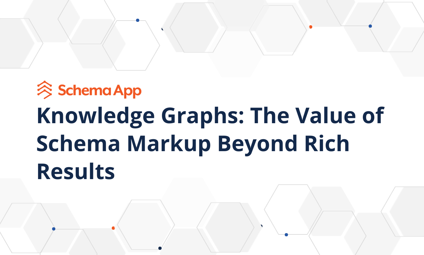 Knowledge Graphs: The Value of Schema Markup Beyond Rich Results